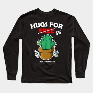 Cute cactus valentine costume Hugs For Free due to inflation Long Sleeve T-Shirt